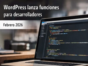 Nuevas funciones para desarrolladores de WordPress.